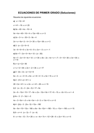 ECUACIONES DE PRIMER GRADO (Soluciones)
Resuelve las siguientes ecuaciones:

a) x + 16 = 41

x = 41 – 16 ⇒ x = 25

b) 9x –...