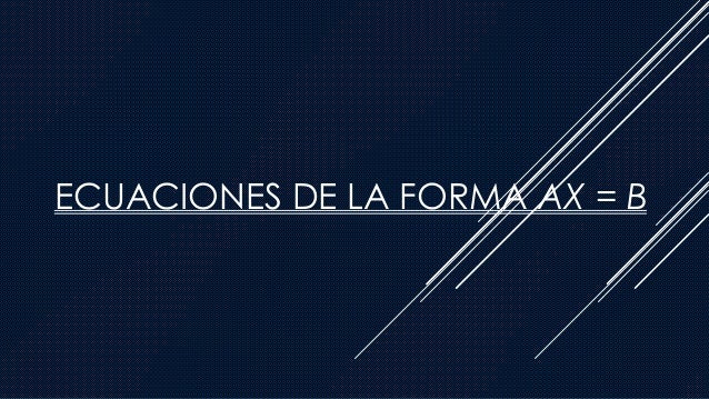 Ecuaciones de la forma ax = b