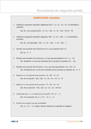 Ecuaciones de segundo grado

                             EJERCICIOS resueltos


1.   Clasifica la siguiente expresión alg...