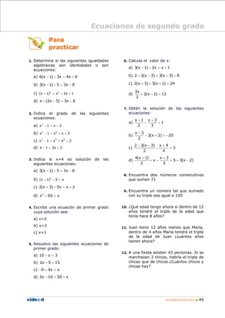 MATEMÁTICAS 3º ESO 49
Para
practicar
1. Determina si las siguientes igualdades
algebraicas son identidades o son
ecuacione...