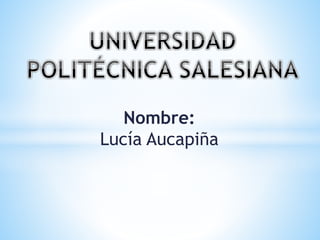 Nombre:
Lucía Aucapiña
 