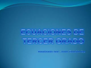 ECUACIONES DE TERCER GRADO Realizado por: Julio Quichimbo 