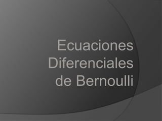 Ecuaciones Diferenciales   de Bernoulli 