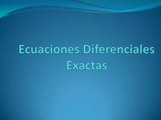 Ecuaciones Diferenciales Exactas  