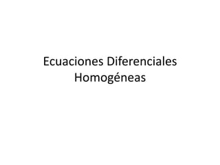 Ecuaciones DiferencialesHomogéneas 
