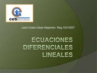 Ecuaciones diferenciales lineales León Coeto César Alejandro  Reg.10310207 