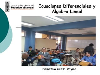 Ecuaciones Diferenciales y
Álgebra Lineal
Demetrio Ccesa Rayme
 