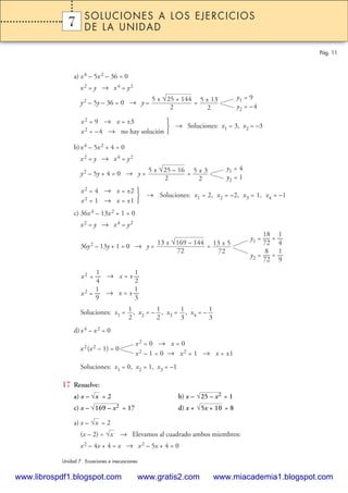 a) x4 – 5x2 – 36 = 0
x2 = y → x4 = y2
y2 – 5y – 36 = 0 → y = =
→ Soluciones: x1 = 3, x2 = –3
b)x4 – 5x2 + 4 = 0
x2 = y → x...