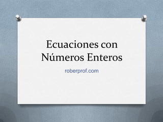 Ecuaciones con Números Enteros roberprof.com 
