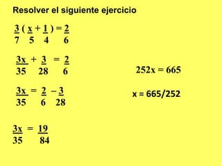 Resolver el siguiente ejercicio3 ( x + 1 ) = 27    5    4      63x  +  3   =  235	28      6252x = 6653x  =  2  – 335	 6    28 x = 665/2523x  =  1935       84