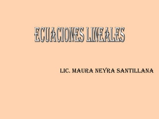 ecuaciones lineales Lic. Maura Neyra Santillana 