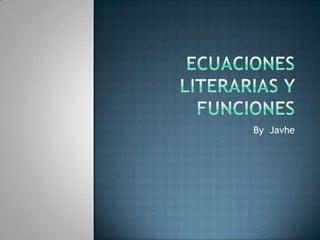 Ecuaciones literarias y funciones By  Javhe 