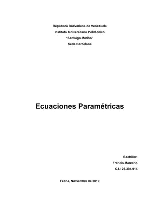 República Bolivariana de Venezuela
Instituto Universitario Politécnico
“Santiago Mariño”
Sede Barcelona
Ecuaciones Paramét...