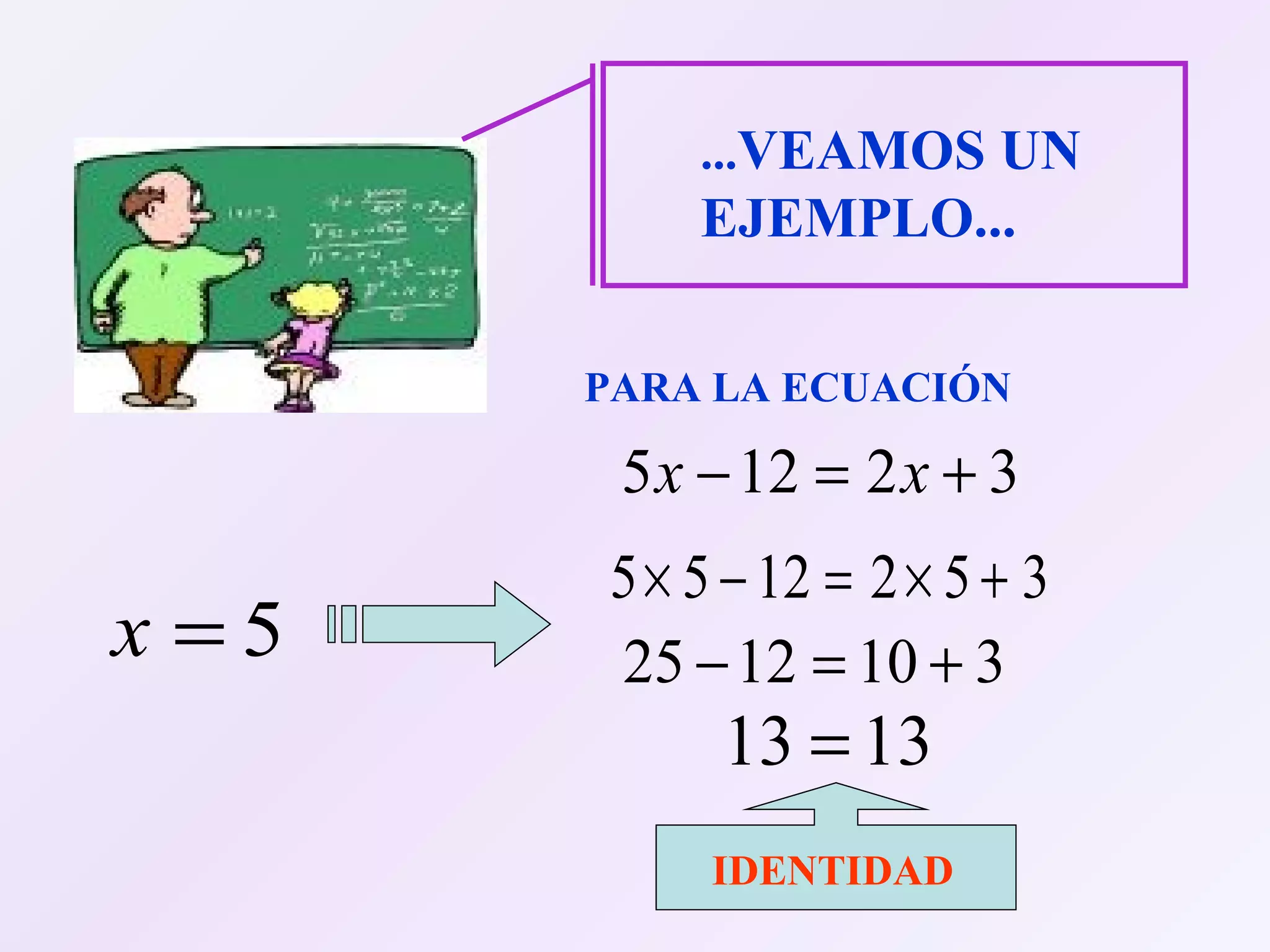 ... VEAMOS UN EJEMPLO... PARA LA ECUACIÓN   IDENTIDAD 