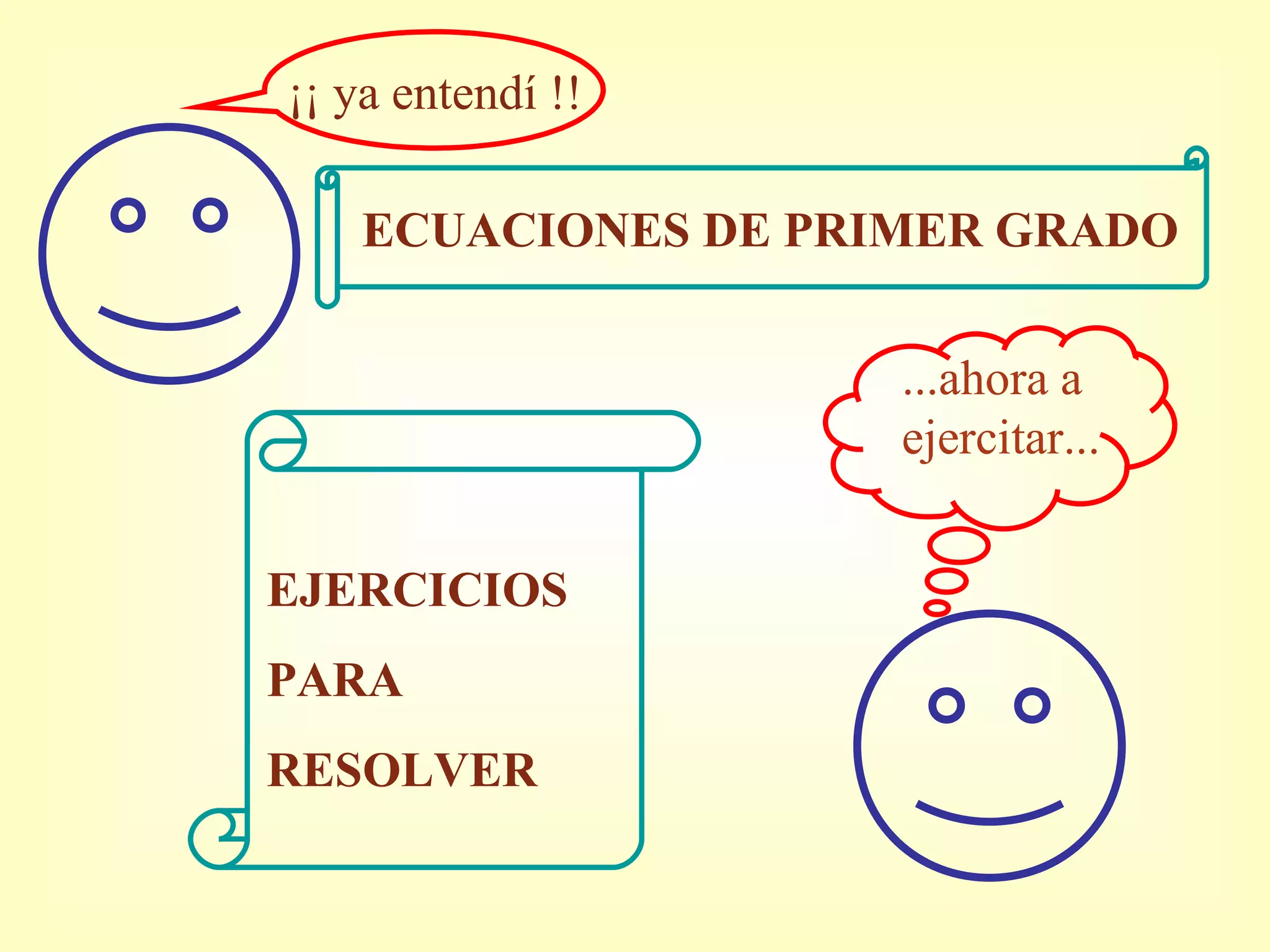 ECUACIONES DE PRIMER GRADO EJERCICIOS PARA RESOLVER ...ahora a  ejercitar... ¡¡ ya entendí !! 
