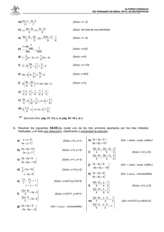 ALFONSO GONZÁLEZ 
IES FERNANDO DE MENA. DPTO. DE MATEMÁTICAS 
m) 
6x + 1 = 2x -3 
(Soluc: x= -2) 
7 
11 
n) 
- 5x - 21 
x ...