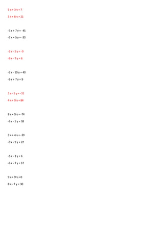 5 x + 3 y = 7
3 x + 6 y = 21
-3 x + 7 y = -45
-3 x + 5 y = -33
-2 x - 5 y = -9
-9 x - 7 y = 6
-2 x - 10 y = 40
-6 x + 7 y = 9
3 x - 5 y = -31
4 x + 9 y = 84
8 x + 9 y = -74
-6 x - 5 y = 38
3 x + 4 y = -30
-9 x - 9 y = 72
-5 x - 3 y = 6
-6 x - 2 y = 12
9 x + 9 y = 0
8 x - 7 y = 30
 