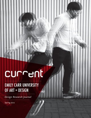 EMILY CARR UNIVERSITY
OF ART + DESIGN
Design Research Jour nal

Spring 2012
 