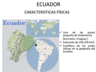 ECUADOR  CARACTERISTICAS FÍSICAS  ,[object Object],     (Suriname, Uruguay ) ,[object Object]