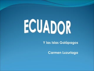 Y las Islas Galápagos Carmen Luzuriaga ECUADOR 