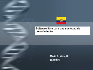 Software libre para una sociedad de conocimiento  Mario F. Mejia C. UISRAEL 