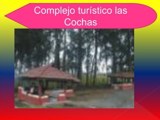 Complejo turístico las
     Cochas
 