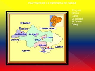 CANTONES DE LA PROVINCIA DE CAÑAR

                             Azogues
                             Biblián
                             Cañar
                             La Troncal
                             El Tambo
                             Déleg
 