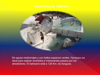 BALNEARIOS DE YANAYACU




De aguas medicinales y con bellos espacios verdes, Yanayacu es
ideal para realizar divertidos e interesantes paseos por los
alrededores. El balneario está a 126 Km. de Azogues.
 