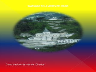 SANTUARIO DE LA VIRGEN DEL ROCÍO




Como tradición de más de 100 años
 