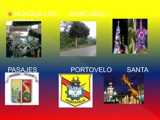    HUAQUILLAS   MARCABELI
    PIÑAS




PASAJES          PORTOVELO   SANTA
  ROSA
 