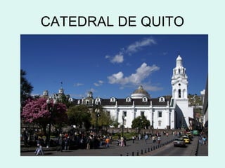 CATEDRAL DE QUITO
 