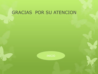 GRACIAS POR SU ATENCION
INICIO
 
