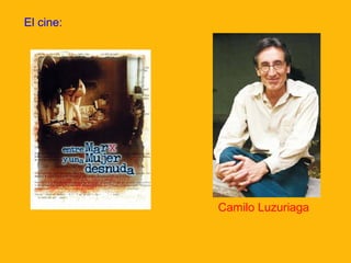 El cine:

Camilo Luzuriaga

 
