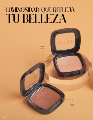 Desert
Sand
Desert
Sunset
LUMINOSIDAD QUE REFLEJA
TU BELLEZA
30
 