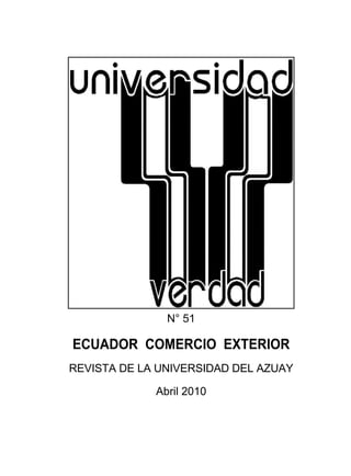N° 51

ECUADOR COMERCIO EXTERIOR
REVISTA DE LA UNIVERSIDAD DEL AZUAY

             Abril 2010
 