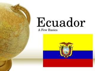 Ecuador A Few Basics 