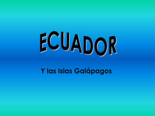 ECUADOR Y las Islas Galápagos 
