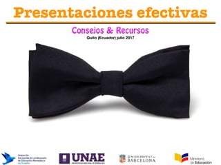 www.bestppt.com
Presentaciones efectivas
Consejos & Recursos
Quito (Ecuador) julio 2017
 