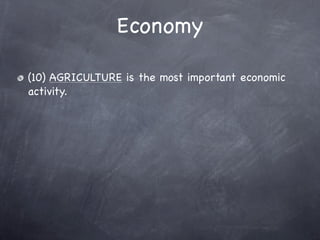 Economy

(10) AGRICULTURE is the most important economic
activity.
 