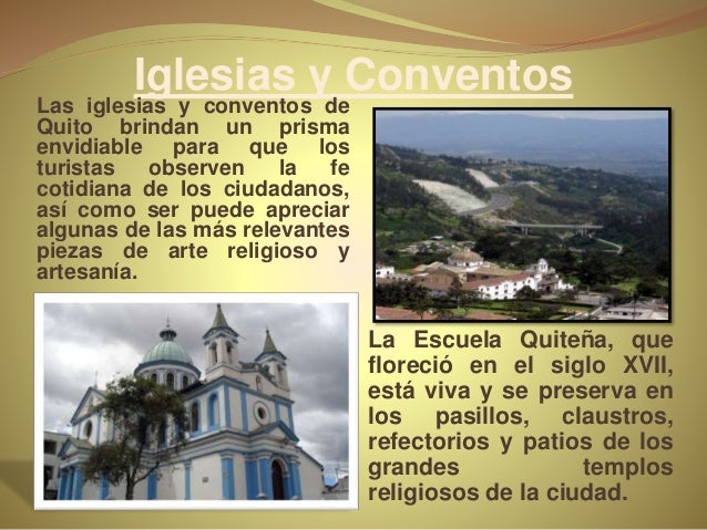 Iglesias y Conventos
Las iglesias y conventos de
Quito brindan un prisma
envidiable para que los
turistas observen la fe
c...