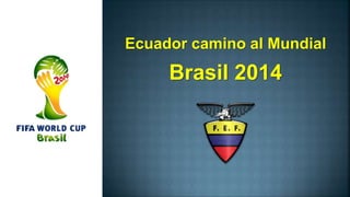 Ecuador camino al Mundial
Brasil 2014
 