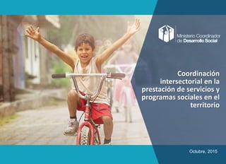 Clic para editar título
Coordinación
intersectorial en la
prestación de servicios y
programas sociales en el
territorio
Octubre, 2015
 