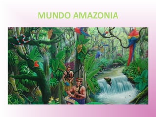 MUNDO AMAZONIA
 