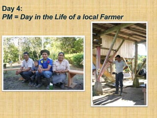 Day 4:
PM = Day in the Life of a local Farmer
 
