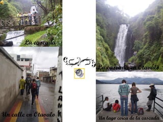 Un calle en Otavalo La cascada La cascada en Otavalo Un lago cerca de la cascada
