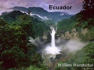 Ecuador
William Wutthichai
IB Spanish ab initio
 