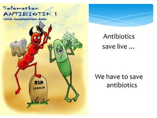 Antibiotics
save live …

We have to save
antibiotics

 