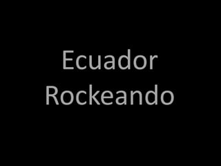 Ecuador Rockeando 