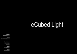 eCubed Light
website
www.e3bw.co.nz
email
enquiries@e3bw.co.nz
address
1 centre street
freemans bay
auckland
postal
po box 91675
phone
+64 9 3030 007
 