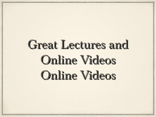 Great Lectures and
  Online Videos
  Online Videos
 